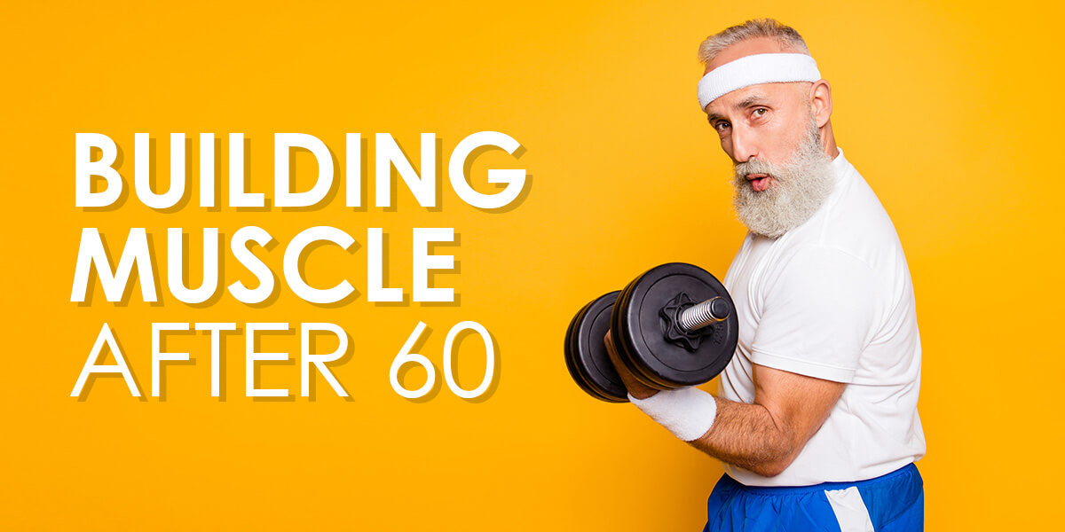 Building Muscle After 60: How Is It Possible? – Rejuvenate Muscle ...