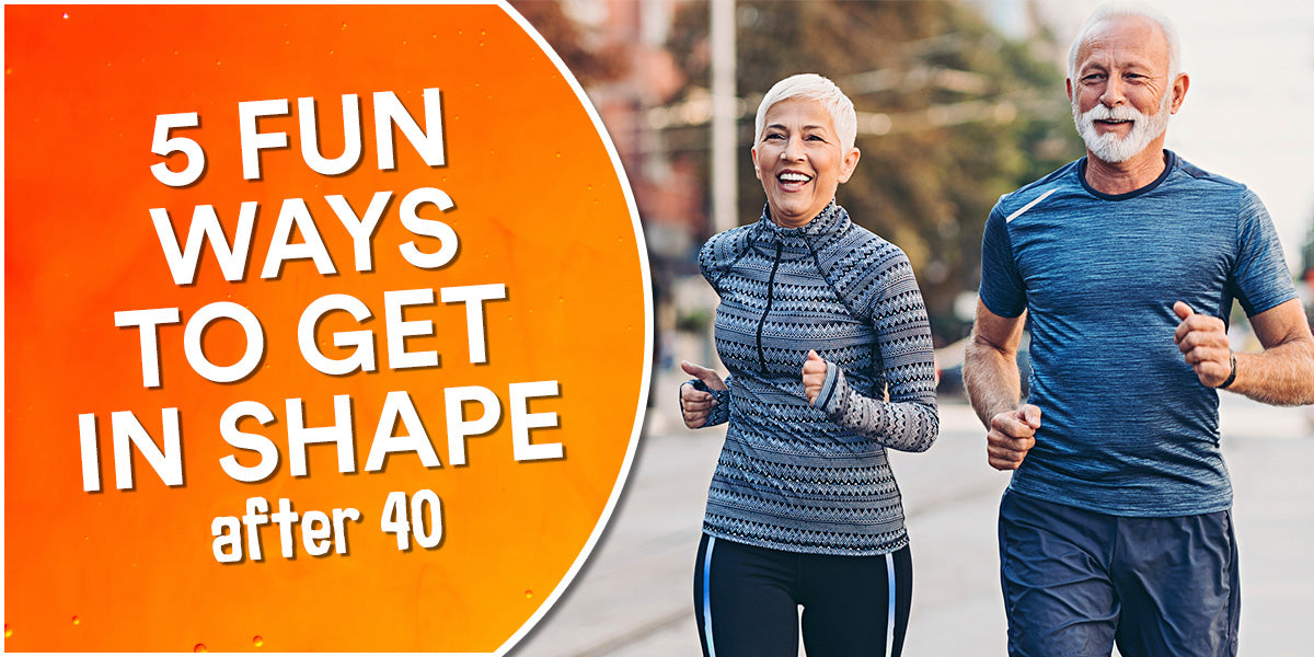 5 Fun Ways to Get In Shape After 40